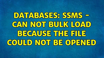 Databases: SSMS - Can not bulk load because the file could not be opened (2 Solutions!!)