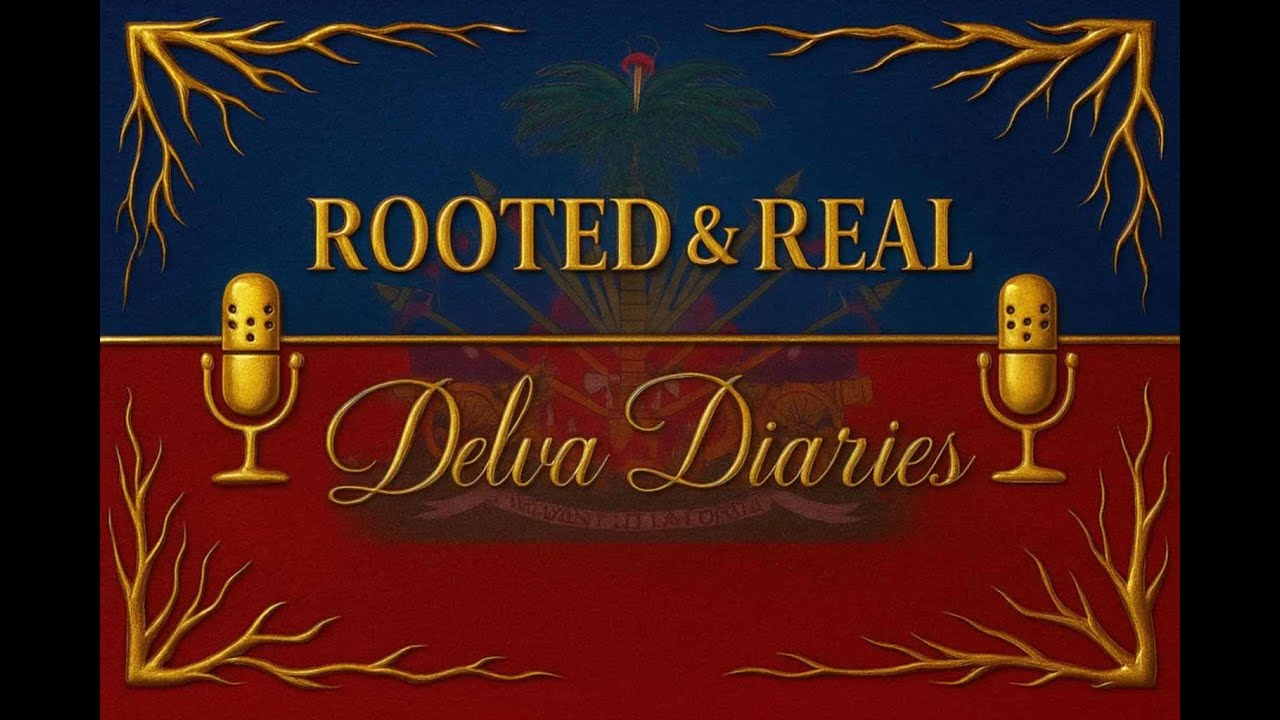 Rooted & Real: Delva Diaries