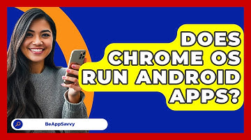 Does Chrome OS Run Android Apps? - Be App Savvy