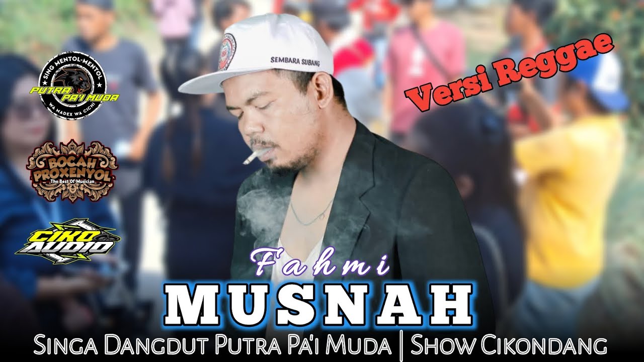 MUSNAH - VOC : FAHMI | PUTRA PA'I MUDA | SHOW CIKONDANG 