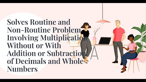 Solves Routine and Non Routine Problem Involving Multiplication Without or With Addition or Subtract