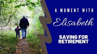 Saving for Retirement - A Moment with Elisabeth