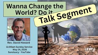 Rev. David Howard May 24, 2026 Talk Segment Unity Church of The Hills