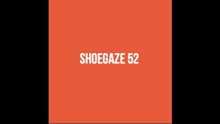 RE-UPLOAD - Shoegaze Compilation Vol.52