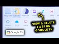 How To View &amp; Delete Files (Photos, Videos, Audio, Etc.) On Google TV!