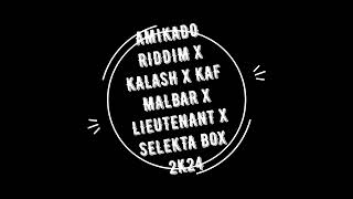 AMIKADO RIDDIM x KALASH x KAF MALBAR x LIEUTENANT x SELEKTA BOX 2K24