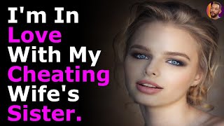 I'm In Love With My Cheating Wife's Sister (r/Gonewild | r/Stories | r/Askreddit | Top post)