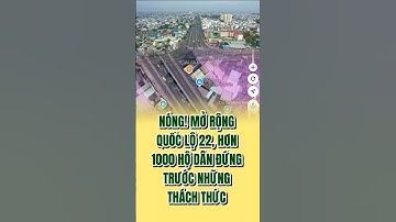 Mở rộng quốc lộ 22, hơn 1000 hộ dân đứng trước những thách thức #guland #tintuc #tintucbds