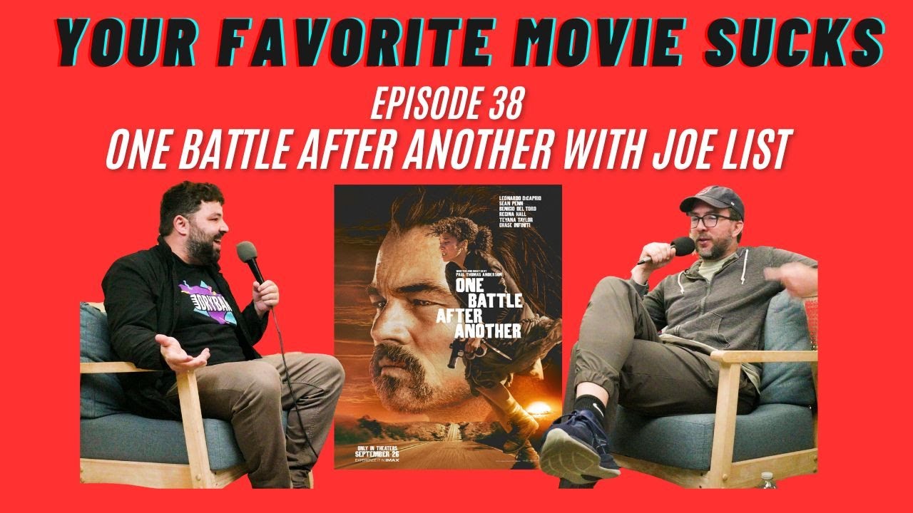 One Battle After Another with Joe List- Your Favorite Movie Sucks- Episode 38