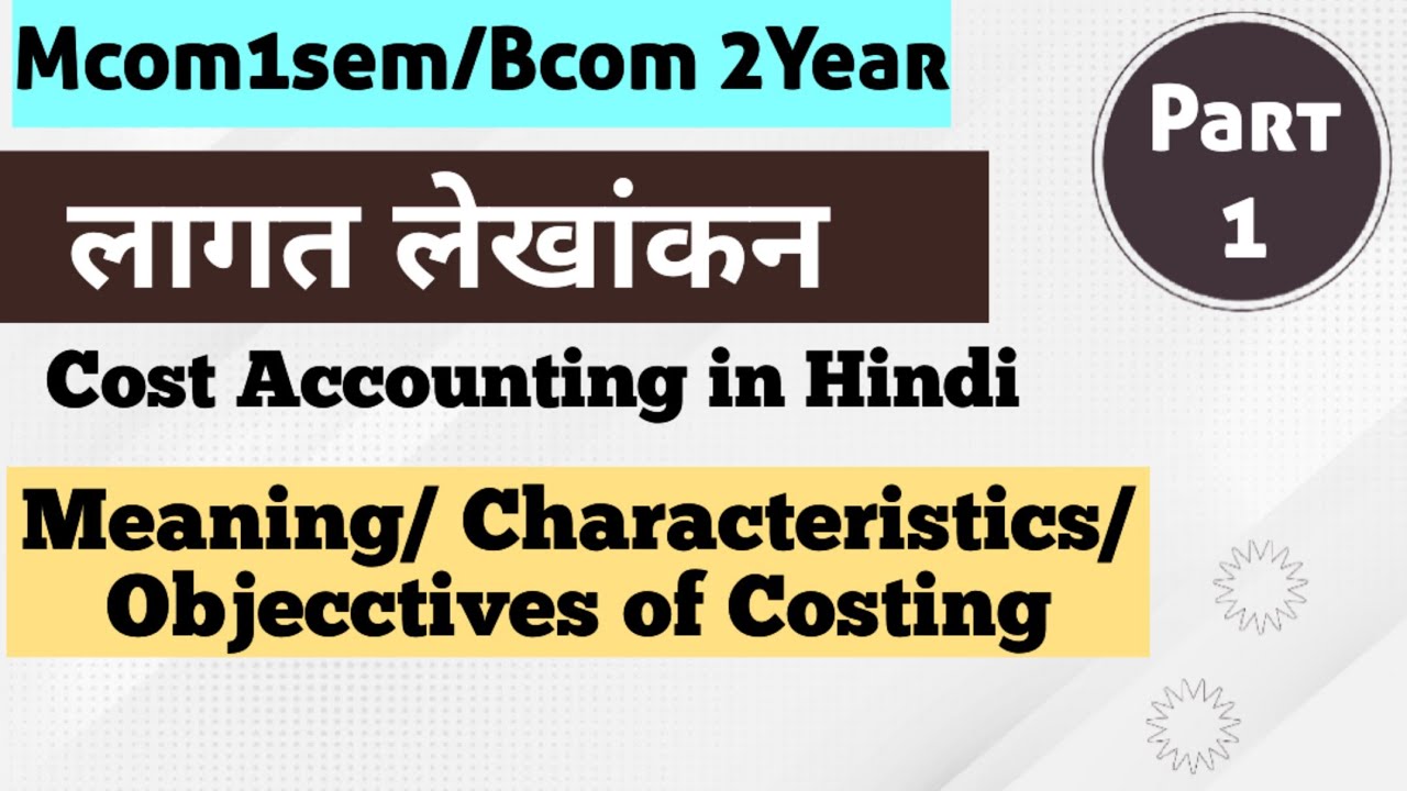 Costing Accounting Meaning/Characteristics/Objectives for B.com II year