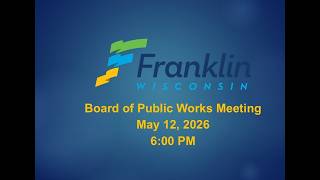 Board of Public Works Meeting 5-12-2026 - 6 PM