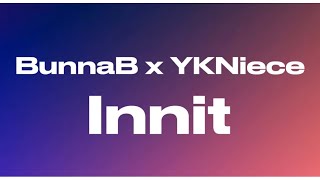 BunnaB, YKNiece - Innit (audio) 