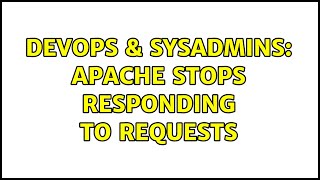 DevOps & SysAdmins: Apache stops responding to requests Details