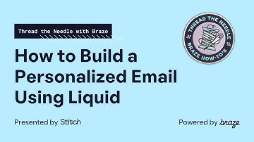 How to Build a Personalized Email with Liquid- Thread the Needle with Braze