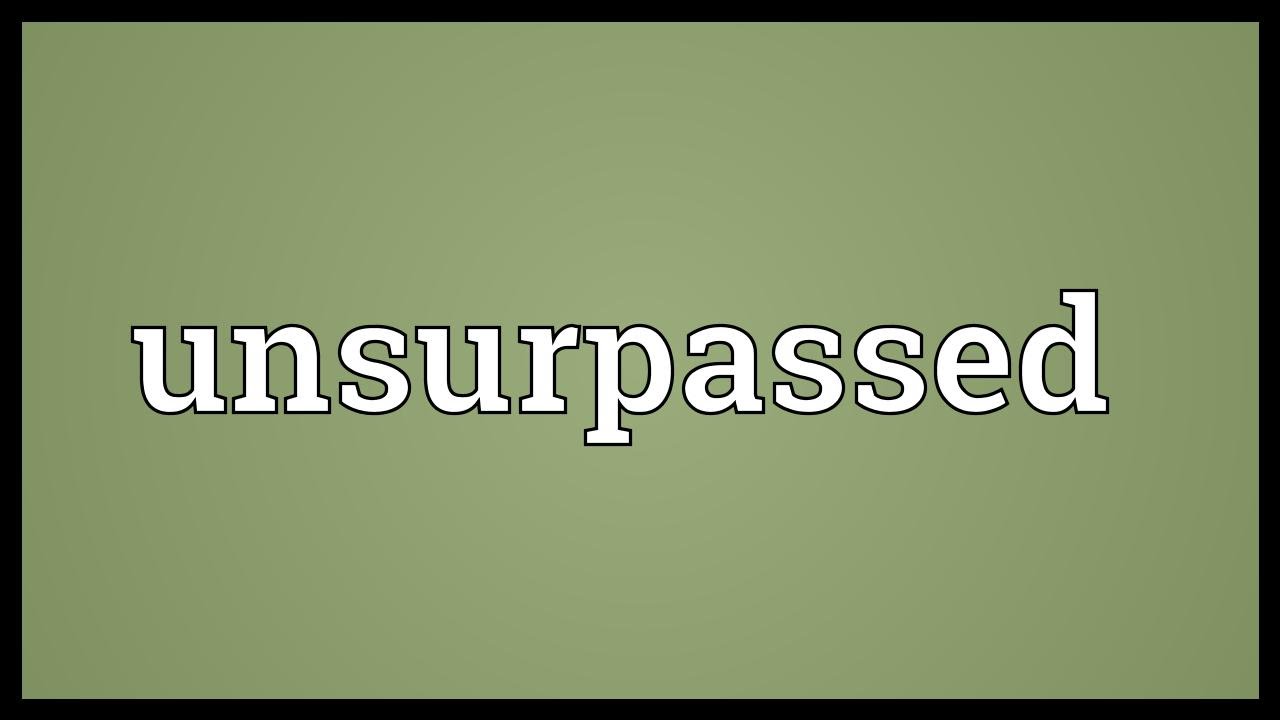 Unsurpassed Meaning - YouTube