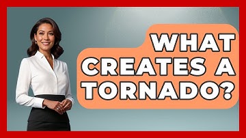What Creates A Tornado? - Weather Watchdog