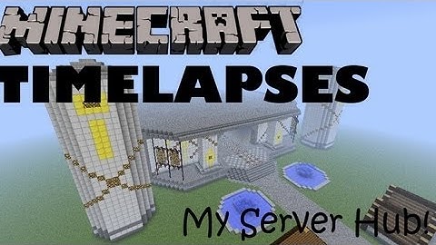 Minecraft Timelapse - My Server Hub!