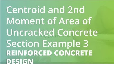 Centroid and 2nd Moment of Area of Uncracked Concrete Section Example 3 | Reinforced Concrete Design