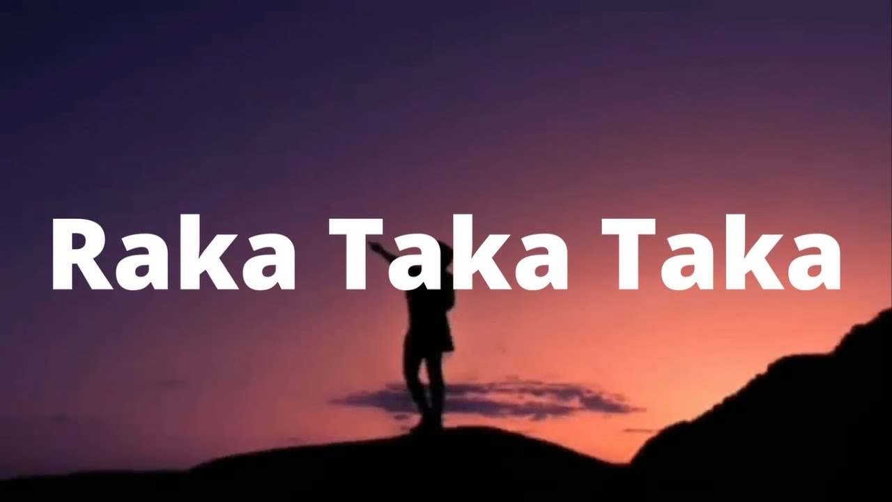 Raka Raka Taka Taka Taka   LyricsLetra   songslyrics