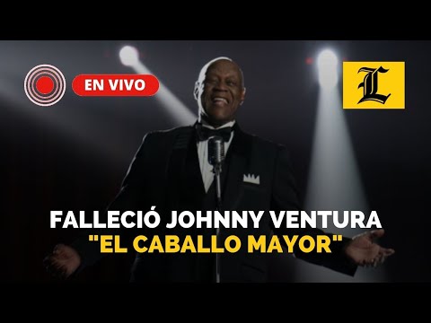 #ENVIVO: Falleció en Santiago Johnny Ventura, &quot;El Caballo Mayor&quot;