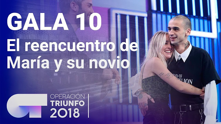 El reencuentro de María con su novio | Gala 10 | OT 2018