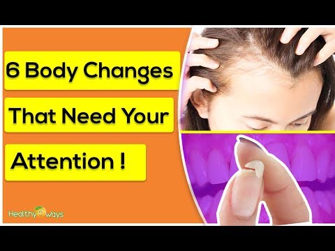 6 Body Changes That Need Your Attention Immediately- By Healthy Ways