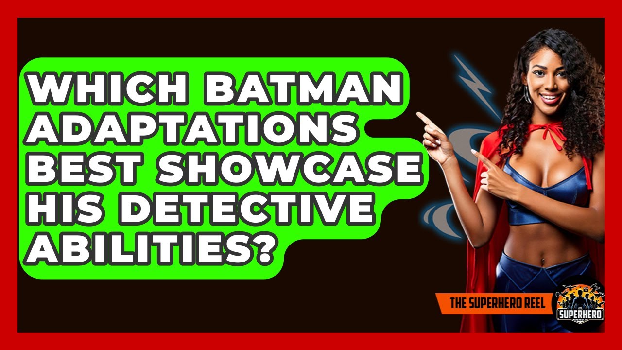 Which Batman Adaptations Best Showcase His Detective Abilities? - The Superhero Reel