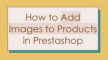 How to Add Images to Products in Prestashop