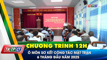 Ô Môn sơ kết công tác mặt trận 6 tháng đầu năm 2025 | Cần Thơ TV