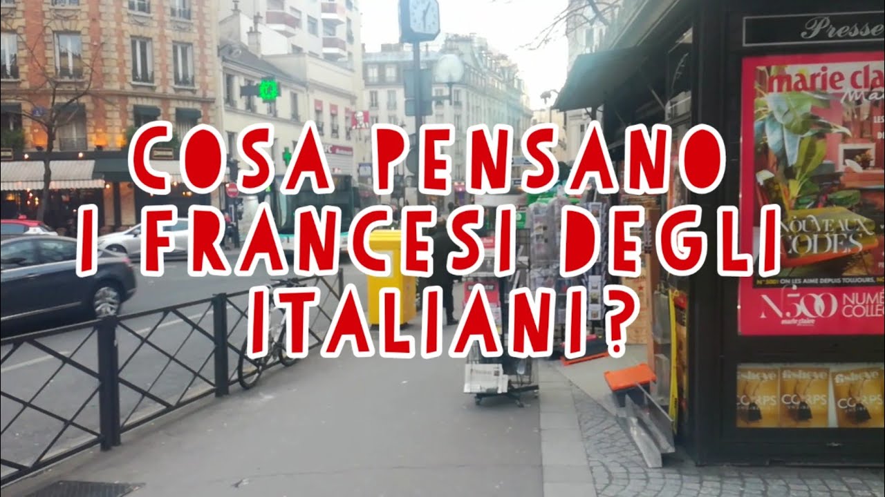 Cosa Pensano I Francesi Degli Italiani