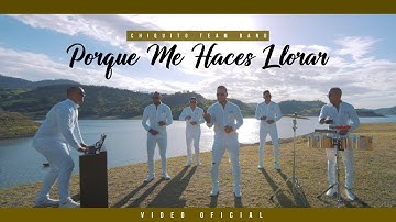 Chiquito Team Band - Porque Me Haces Llorar (Video Oficial)