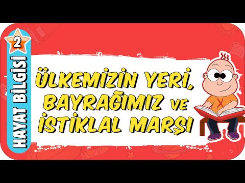 Ülkemizin Yeri, Bayrağımız ve İstiklal Marşı 📕 2.Sınıf Hayat Bilgisi #2023