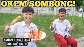 OKEM SOMBONG! GAMAU KASIH ADNAN TELUR GULUNG TERNYATA PUNYA JUMBO