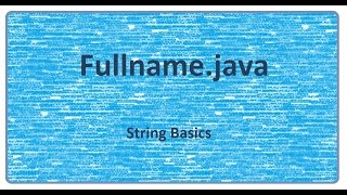 Java program Fullname.java: First look at Strings
