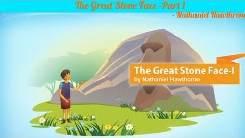 The Great Stone Face - Part 1 By Nathaniel Hawthorne (Honeydew Class VIII English)