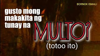 GUSTO MONG MAKAKITA NG TUNAY NA MULTO?
