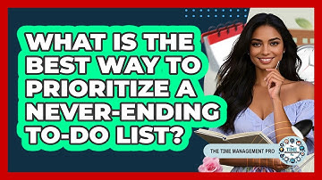 What Is The Best Way To Prioritize A Never-ending To-do List? - The Time Management Pro