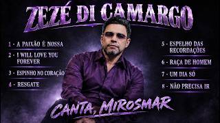 Zezé Di Camargo - As 8 Canções Inéditas do DVD "Canta, Mirosmar"