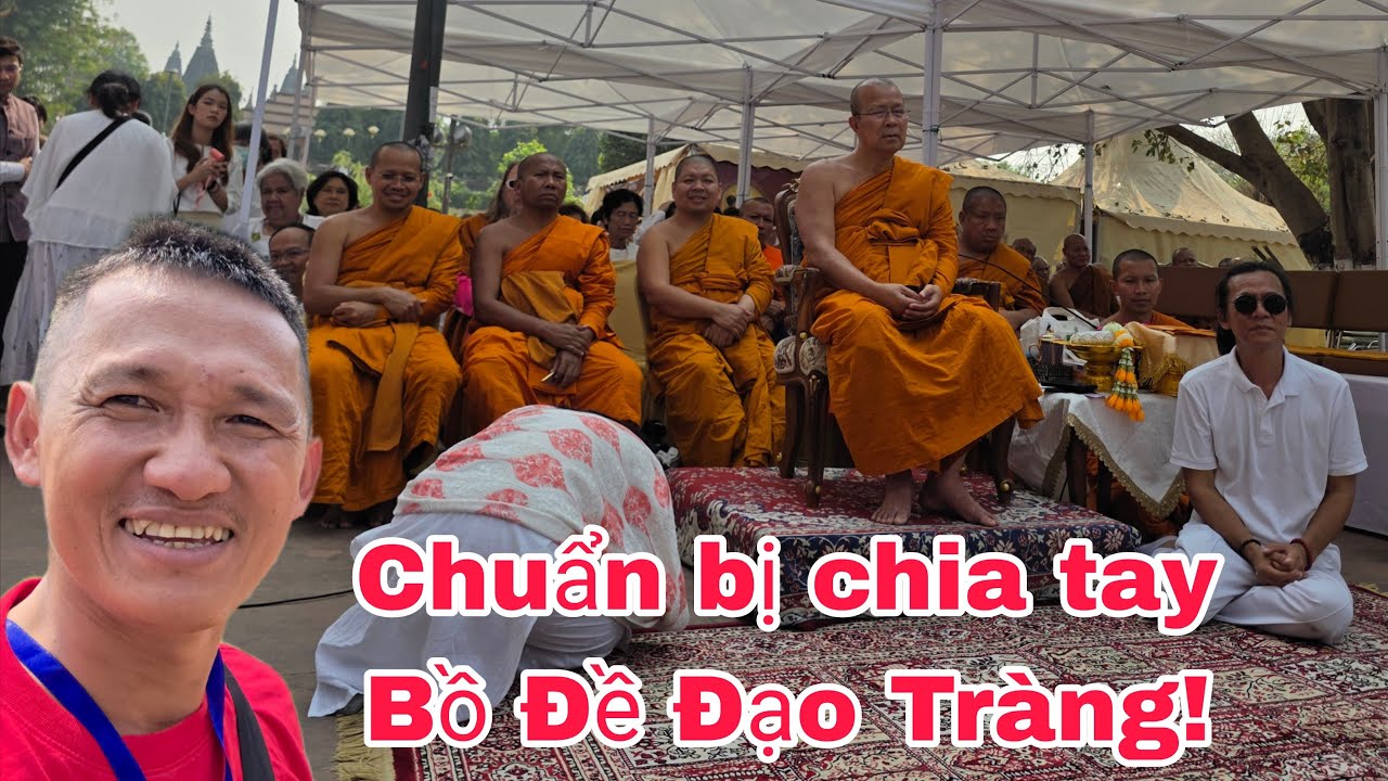 Chuẩn bị chia tay Bồ Đề Đạo Tràng!