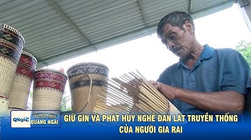 Giữ gìn và phát huy nghề đan lát truyền thống của người Gia Rai | QNgTV
