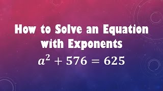 How to Solve an Equation with Exponents: a^2 + 576 = 625