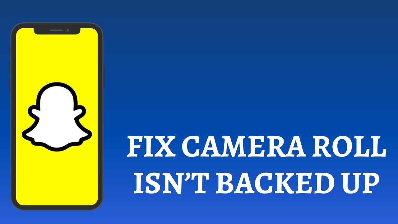 How to Fix Camera Roll Isn't Backed Up By Snapchat YouTube