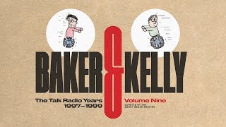 Baker &amp; Kelly: The Talk Radio Years 1997–1999 (Volume 9)