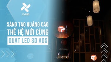 Cùng Quạt Led 3D ADS Sáng Tạo Quảng Cáo Thế Hệ Mới | Quạt Đèn Led 3D Hologram ADS