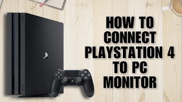 How to Connect PlayStation 4 to PC Monitor (Easy Guide)