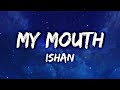 || ISHAN - MY MOUTH ( la la la ) || LYRICS || @VibeBird2