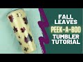 Fall Leaves Peek-A-Boo Tumbler Tutorial | Bee Jay&#39;s Glitter