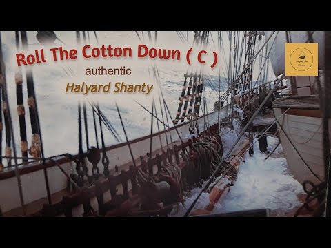 Roll The Cotton Down ( C ) - Halyard Shanty