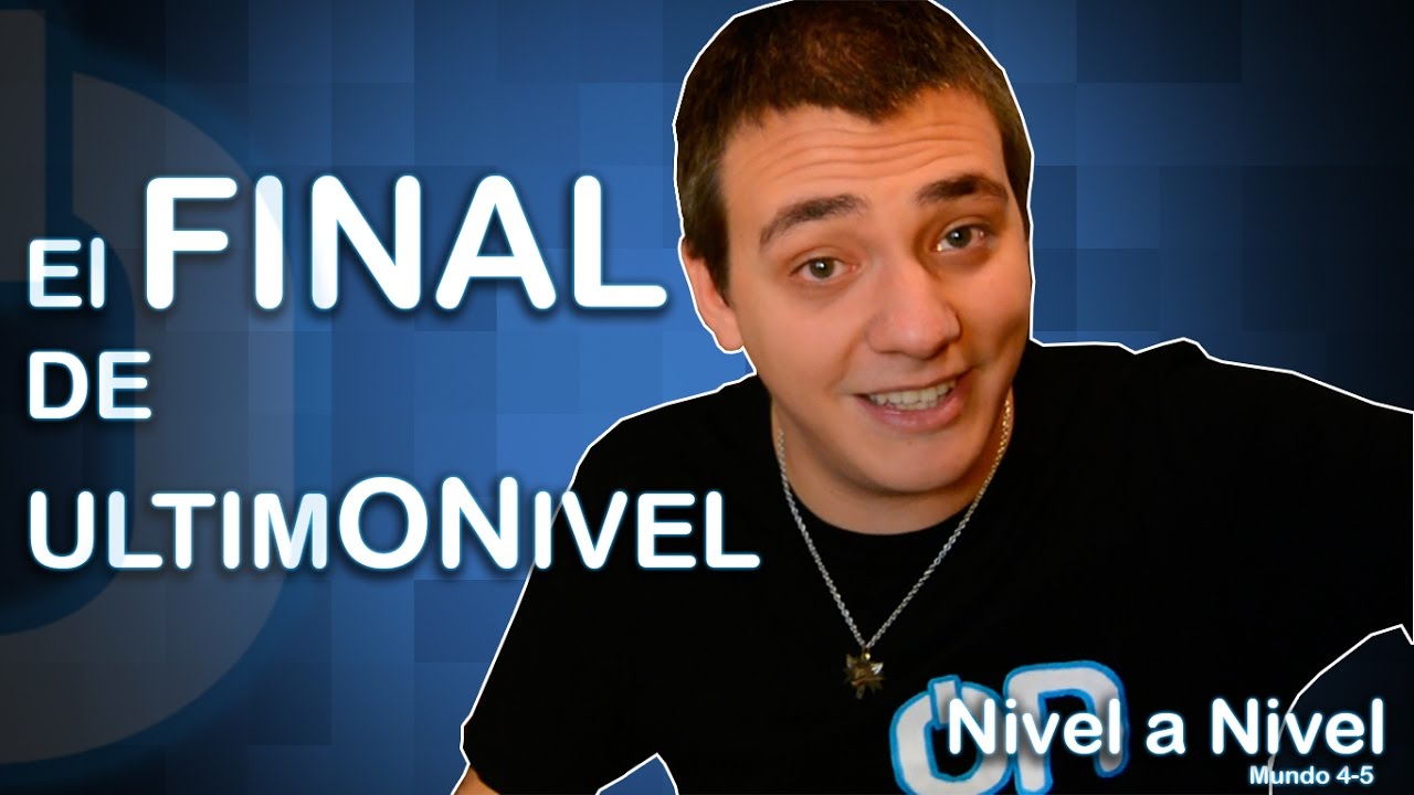 Llegamos al último nivel... | Nivel a Nivel Final