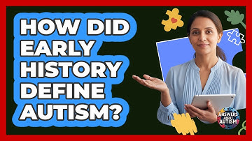 How Did Early History Define Autism? - Answers About Autism